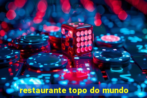 restaurante topo do mundo